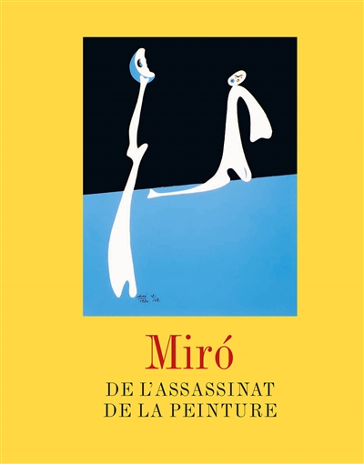 Miró : de l'assassinat de la peinture