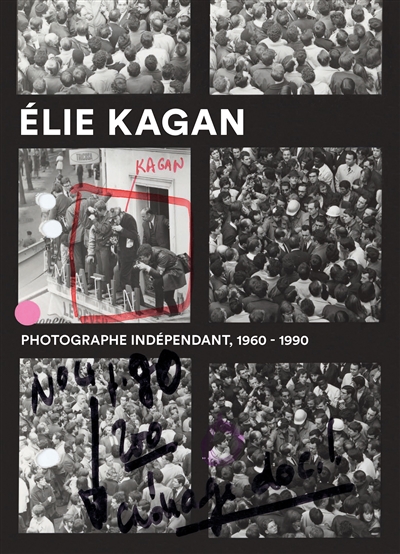 Elie Kagan : Photographe indépendant 1960-1990 : [exposition, Nanterre, La contemporaine, 19 janvier 2022 - 7 mai 2022]