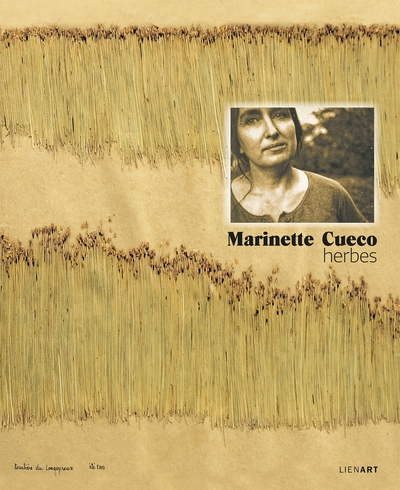 Marinette Cueco : herbes : [exposition, Six-Fours, Maison du Cygne, 8 avril - 30 juin 2022 ; exposition, Issoudun, Hospice Saint-Roch, 30 septembre - 30 décembre 2022]