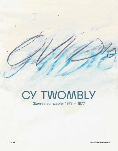 Cy Twombly : oeuvres sur papier, 1973-1977 : [exposition, Grenoble, Musée de Grenoble, 3 juin 2023 - 24 septembre 2023]