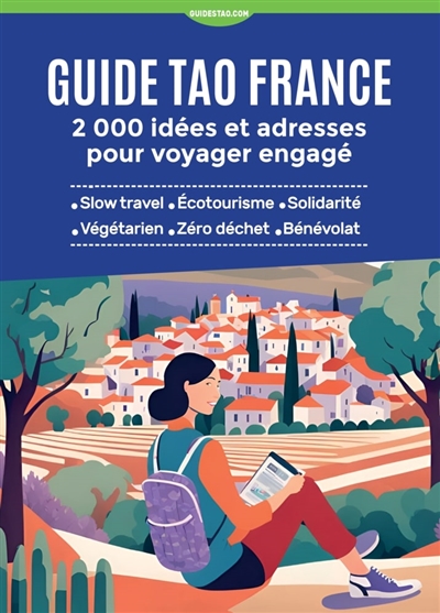 Guide tao France : 2000 idées et adresses pour voyager engagé