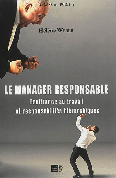 Le manager responsable : souffrance au travail et responsabilités hiérarchiques