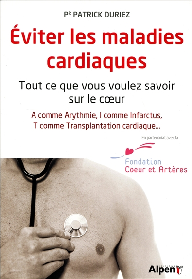 Éviter les maladies cardiaques : tout ce que vous voulez savoir sur le coeur : A comme arythmie, I comme infarctus, T comme tranplantation cardiaque
