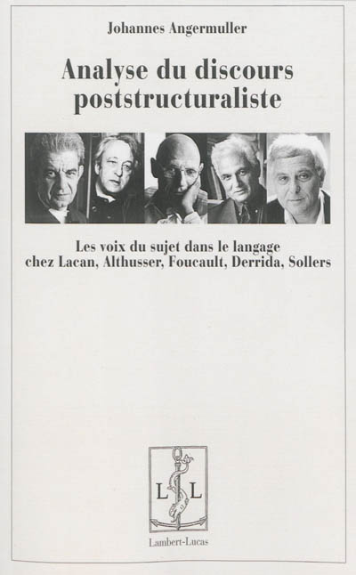 Analyse du discours poststructuraliste : les voix du sujet dans le langage chez Lacan, Althusser, Foucault, Derrrida, Sollers