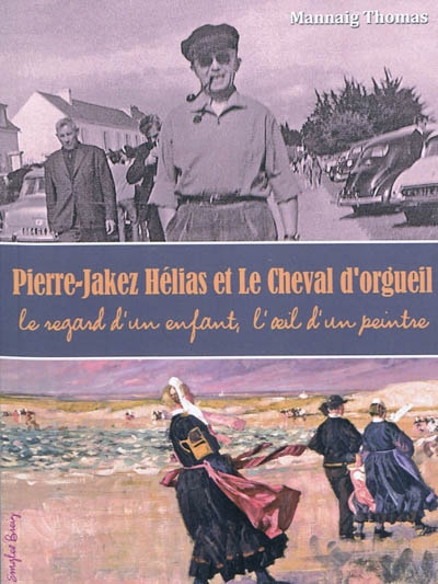 Pierre-Jakez Hélias et "Le cheval d'orgueil" : le regard d'un enfant, l'oeil d'un peintre