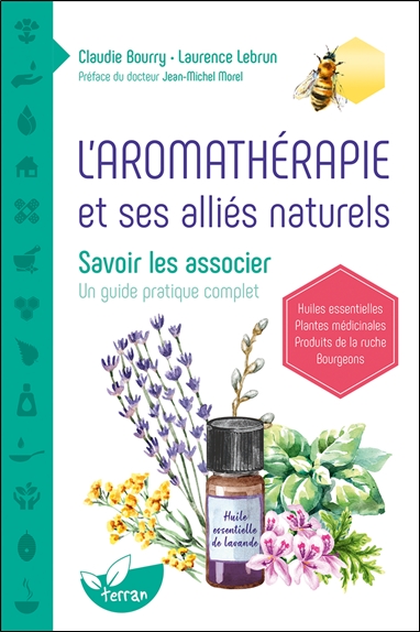 L'aromathérapie et ses alliés naturels : savoir les associer : un guide pratique complet
