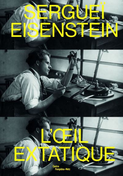 Sergueï Eisenstein : l'oeil extatique : exposition, Metz, Centre Pompidou-Metz, du 28 septembre 2019 au 24 février 2020