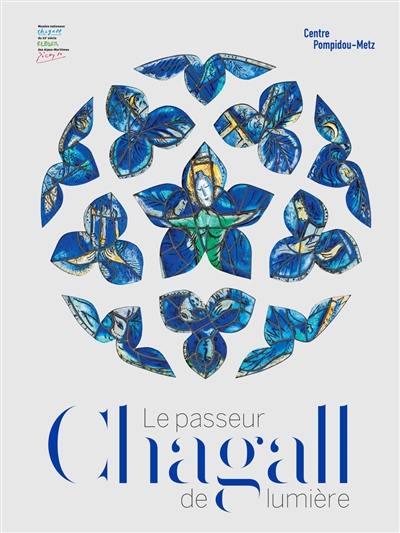 Chagall : le passeur de lumière : [exposition, Metz, Centre Pompidou-Metz, 21 novembre 2020 - 15 mars 2021 ; Nice, musée national Marc Chagall, 24 avril - 20 septembre 2021]