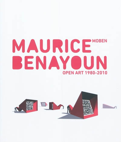 Maurice Benayoun : moben, open art 1980-2010 : [exposition, Centre des arts, Enghien-les-bains, Médiathéque George Sand, Enghien-les-bains, 10 mai-3 juillet 2011]