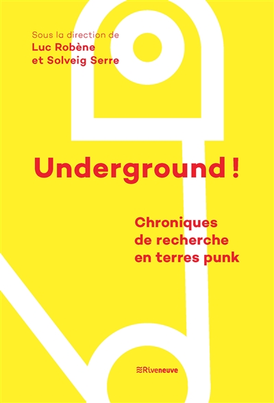 Underground! : chroniques de recherche en terres punk