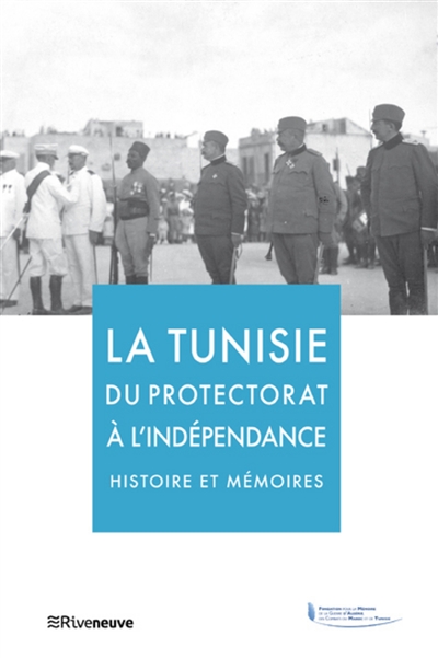La Tunisie du protectorat à l'indépendance : histoires et mémoires