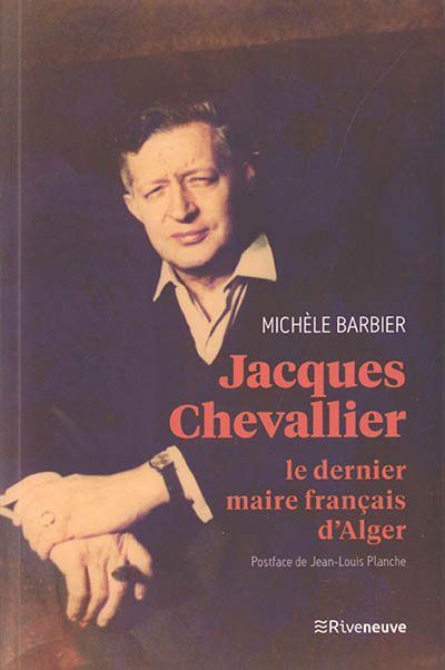 Jacques Chevallier : le dernier maire français d'Alger