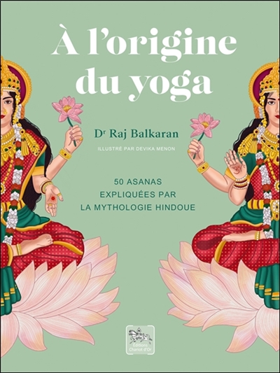 À l'origine du yoga : 50 asanas expliquées par la mythologie hindoue