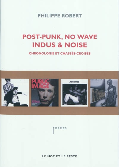 Post punk, no wave, indus & noise : chronologie et chassés-croisés