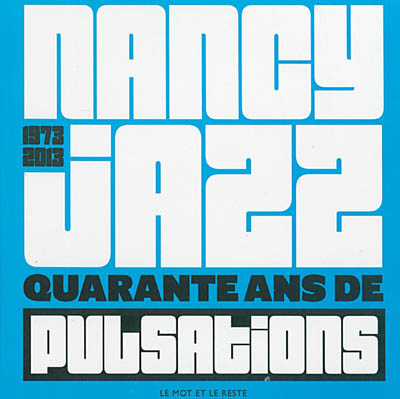 Nancy jazz, 1973-2013 : 40 ans de pulsations