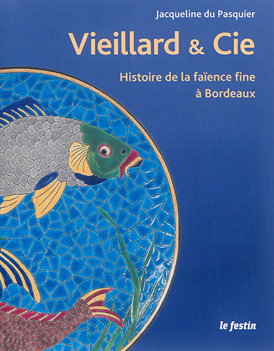 J. Vieillard et Cie : histoire de la faïence fine à Bordeaux : de l'anglomanie au rêve orientaliste