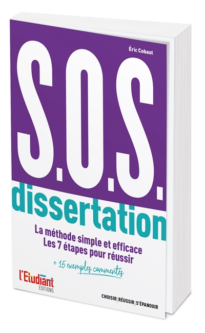 SOS dissertation : la méthode simple et efficace, les 7 étapes pour réussir