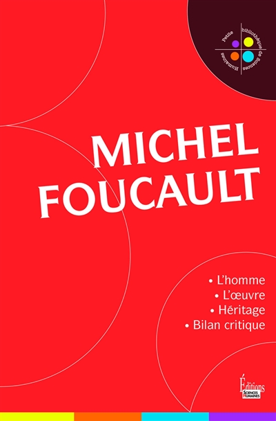 Michel Foucault : l'homme, l'oeuvre, héritage, bilan critique