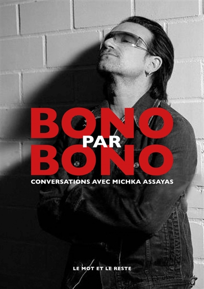 Bono par Bono : conversation avec Michka Assayas