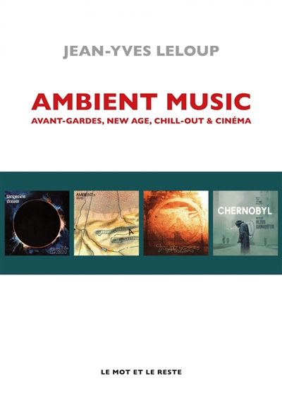 Ambient music : avant-gardes, new age, chill-out & cinéma