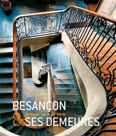 Besançon & ses demeures : du Moyen âge au XIXe siècle