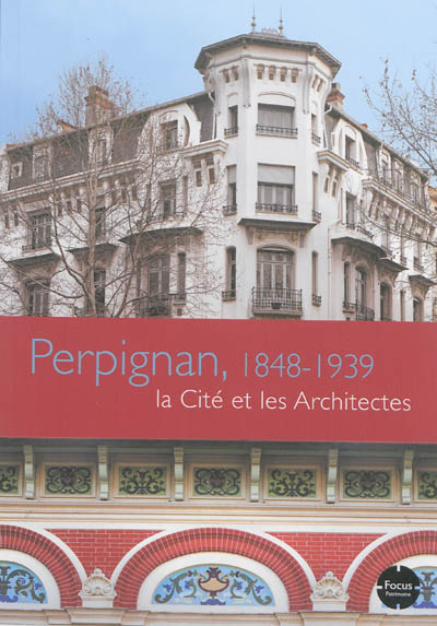 Perpignan, 1848-1939 : la cité et les architectes