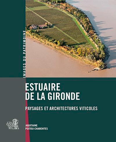Estuaire de la Gironde : paysages et architectures viticoles : Aquitaine Poitou-Charentes