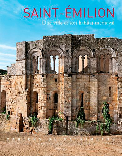 Saint-Emilion : une ville et son habitat médiéval XIIe - XVe siècle