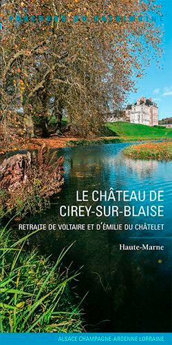 Le château de Cirey-sur-Blaise : retraite de Voltaire et d'Émilie Du Châtelet : Haute-Marne