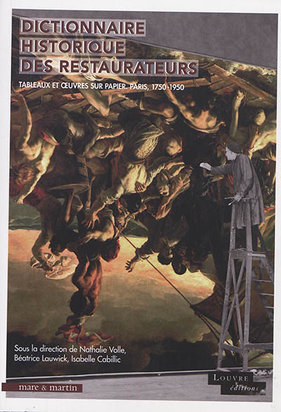 Dictionnaire historique des restaurateurs : tableaux et oeuvres sur papier Paris, 1750-1950