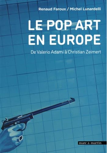 Le pop art en Europe : De Valerio Adami à Christian Zeimert : Pop anglais, Nouveau réalisme, Figuration narrative, Salon de la jeune peinture