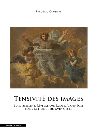 Tensivité des images : surgissement, révélation, extase, apothéose dans la France du XVIIe siècle