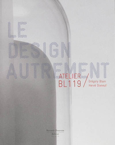 Le design autrement : Atelier BL119, Grégory Blain, Hervé Dixneuf