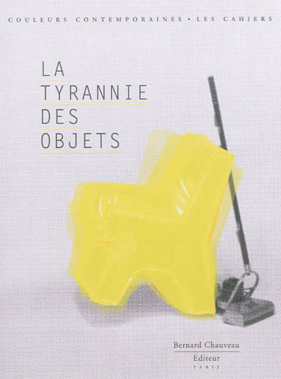 La tyrannie des objets : [exposition, Paris, Galerie des Galeries, Galeries Lafayette Haussmann, 16 octobre 2013-4 janvier 2014]