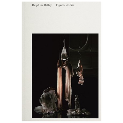 Delphine Balley : figures de cire : [exposition], Musée d'art contemporain de Lyon, 15.09.2021 - 02.01.2022