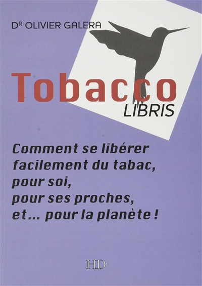 Tobaccolibris : Comment se libérer facilement du tabac, pour soi, pour ses proches, et...pour la planète