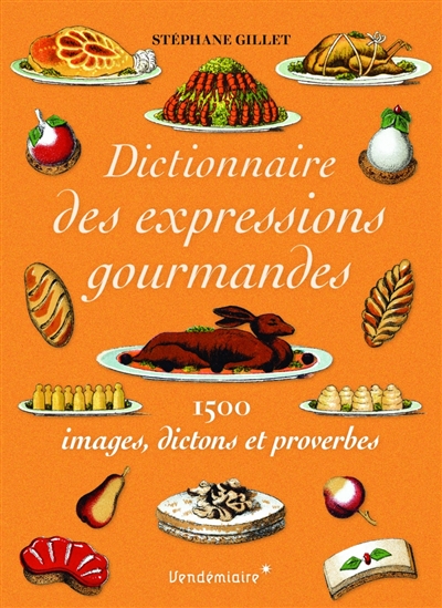 Dictionnaire des expressions gourmandes : 1.500 images, dictons et proverbes