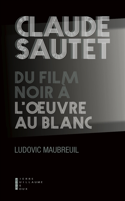 Claude Sautet : du film noir a l'oeuvre au blanc