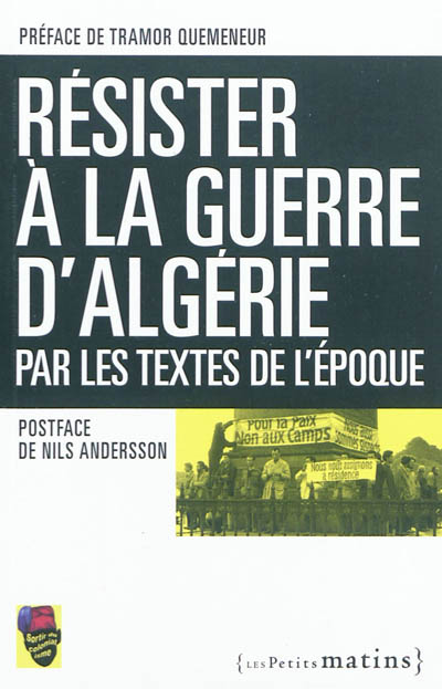 Résister à la guerre d'Algérie : par les textes de l'époque