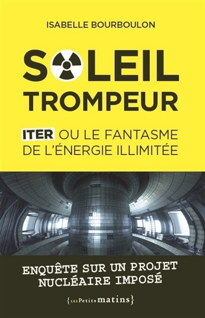 Soleil trompeur : ITER ou le fantasme de l'énergie illimitée