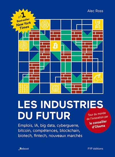 Les industries du futur : emplois, IA, big data, cyberguerre, bitcoin, compétences, blockchain, biotech, fintech, nouveaux marchés : comment affronter les 10 prochaines années