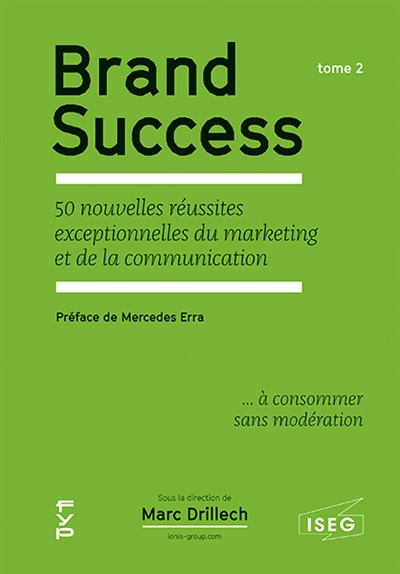 Brand success : 50 nouvelles réussites exceptionnelles du marketing et de la communication... à consommer sans modération. 2