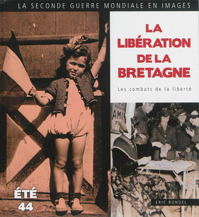 La libération de la Bretagne : les combats de la liberté : août et septembre 1944