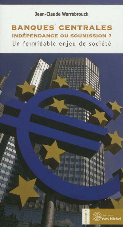 Banques centrales, indépendance ou soumission ? : un formidable enjeu de société
