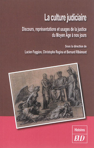 La culture judiciaire : discours, représentations et usages de la justice du Moyen âge à nos jours