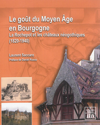 Le goût du Moyen Age en Bourgogne : La Rochepot et les châteaux néogothiques (1820-1940)