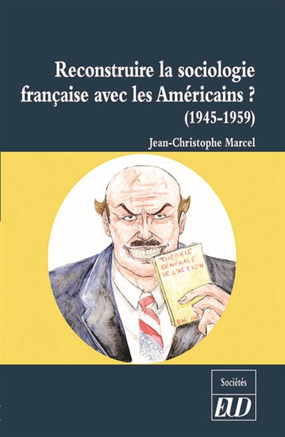 Reconstruire la sociologie française avec les Américains ? : la réception de la sociologie américaine en France, 1945-1959