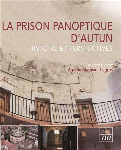 La prison panoptique d'Autun : histoire et perspectives : [actes de colloque, ville d'Autun, 2021]