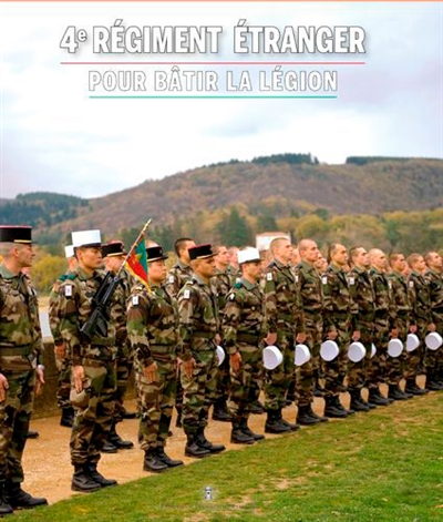 4e régiment étranger : pour bâtir la légion : 100 ans au service de la France, 100 ans au service de la Légion étrangère