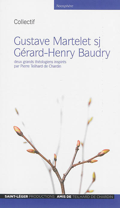 Gustave Martelet, Gérard-Henry Baudry : deux grands téhologiens inspirés par Pierre Teilhard de Chardin